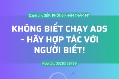 KHÔNG BIẾT CHẠY ADS – HÃY HỢP TÁC VỚI NGƯỜI BIẾT!