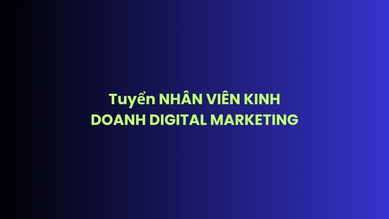 NHÂN VIÊN KINH DOANH DIGITAL MARKETING