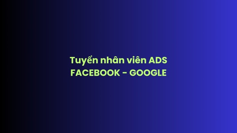 CHẠY QUẢNG CÁO FACEBOOK-GOOGLE