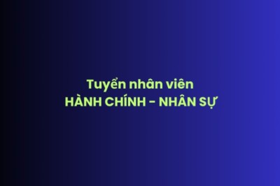 Tuyển nhân viên HÀNH CHÍNH - NHÂN SỰ