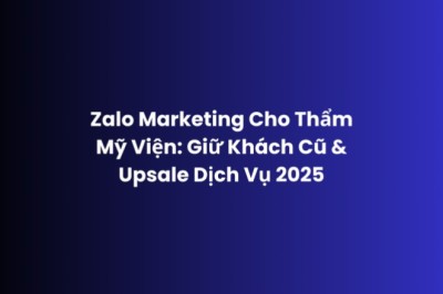 Zalo Marketing Thẩm Mỹ Viện 2025 – Giữ Khách và Tăng Doanh Thu | Adsgoogle.vn