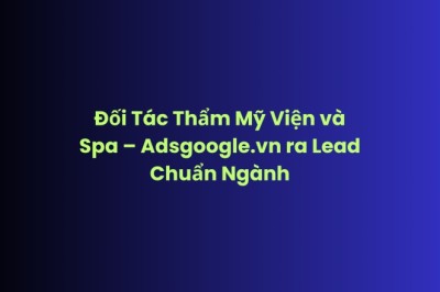 Đối Tác Thẩm Mỹ Viện và Spa – Adsgoogle.vn Thu Lead Chuẩn Ngành