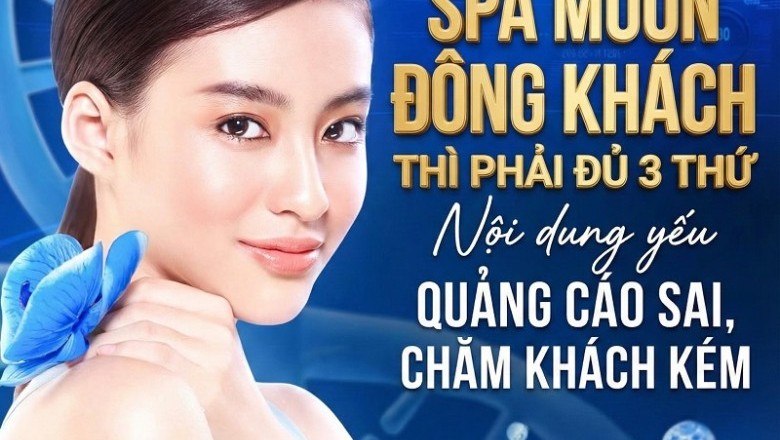 Spa muốn đông khách thì phải đủ 3 thứ: nội dung – quảng cáo – chăm khách